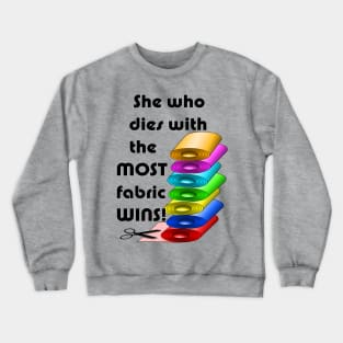 She who dies with the most fabric wins! Crewneck Sweatshirt